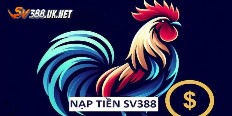 Nạp Tiền SV388 | Cách Thức Gửi Vốn Vào Quỹ Với 4 Bước Cơ Bản Nạp Tiền SV388 | Cách Thức Gửi Vốn Vào Quỹ Với 4 Bước Cơ Bản