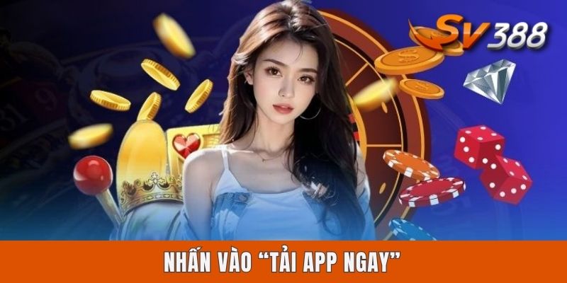 Tải App Sv388 Android - Hướng Dẫn Cài Đặt Nhanh, An Toàn Nhấn vào “Tải app ngay”